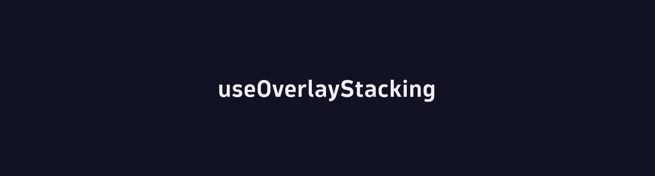 useOverlayStacking